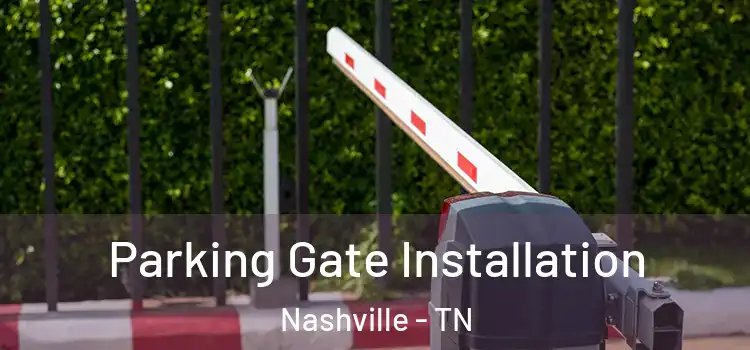Parking Gate Installation Nashville - TN